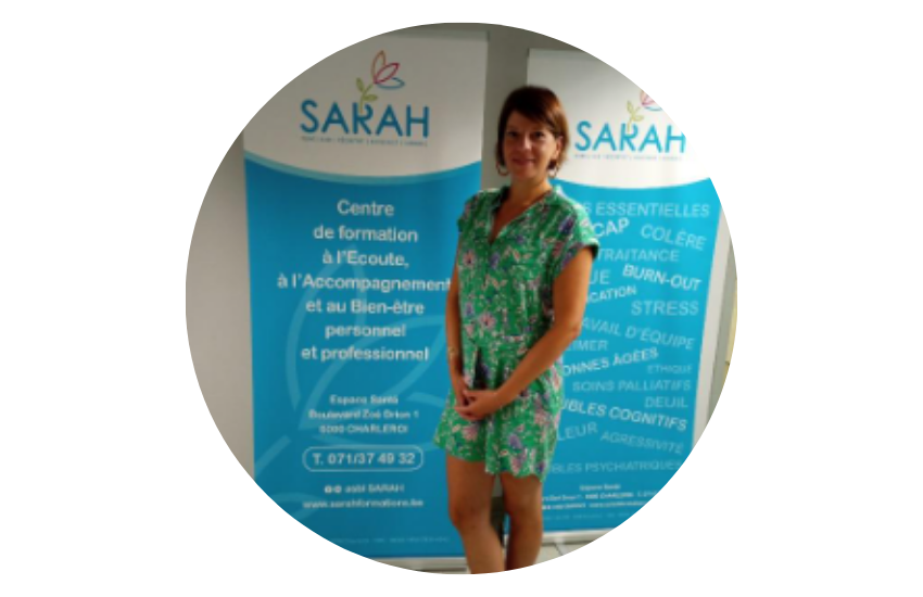 Alison FAUTRE : Formatrice chez SARAH (Soins - Aide - Réconfort - Assistance - Humanité) asbl : Centre de formation à l'écoute, à l'accompagnement et au bien-être personnel et professionnel à Charleroi